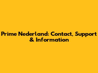 Prime Nederland: Contact, Support & Information