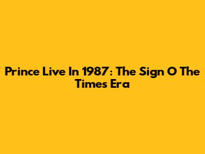 Prince Live In 1987: The Sign O' The Times Era