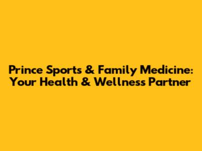 Prince Sports & Family Medicine: Your Health & Wellness Partner