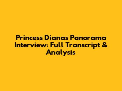 Princess Diana's Panorama Interview: Full Transcript & Analysis