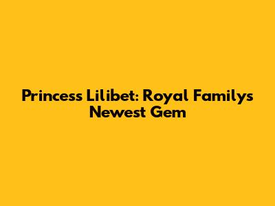 Princess Lilibet: Royal Family's Newest Gem