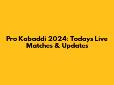 Pro Kabaddi 2024: Today's Live Matches & Updates