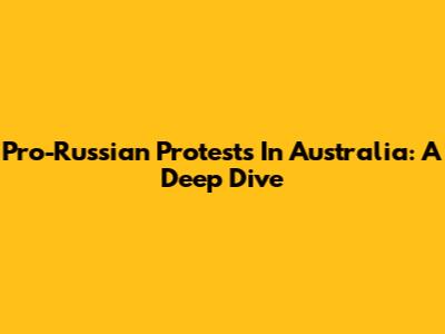 Pro-Russian Protests In Australia: A Deep Dive