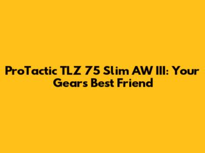 ProTactic TLZ 75 Slim AW III: Your Gear's Best Friend