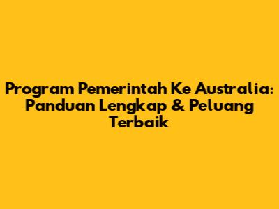Program Pemerintah Ke Australia: Panduan Lengkap & Peluang Terbaik