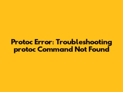 Protoc Error: Troubleshooting 'protoc' Command Not Found