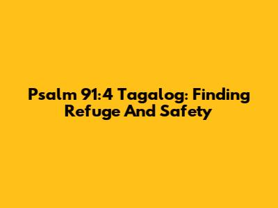Psalm 91:4 Tagalog: Finding Refuge And Safety