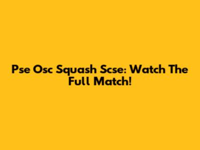 Pse Osc Squash Scse: Watch The Full Match!