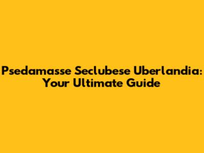 Psedamasse Seclubese Uberlandia: Your Ultimate Guide