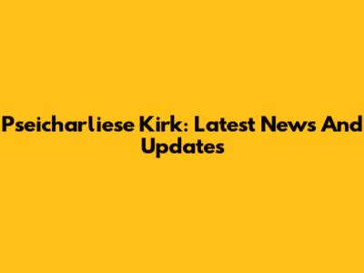 Pseicharliese Kirk: Latest News And Updates