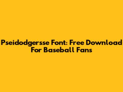 Pseidodgersse Font: Free Download For Baseball Fans