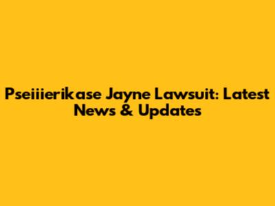 Pseiiierikase Jayne Lawsuit: Latest News & Updates
