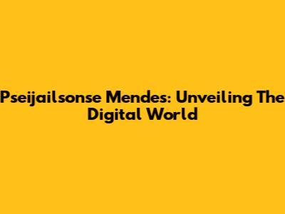 Pseijailsonse Mendes: Unveiling The Digital World