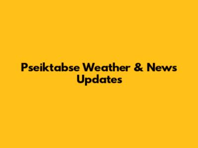 Pseiktabse Weather & News Updates