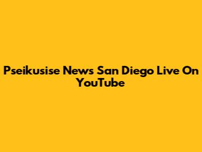 Pseikusise News San Diego Live On YouTube