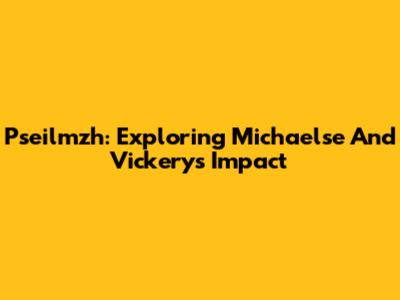 Pseilmzh: Exploring Michaelse And Vickery's Impact