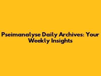 Pseimanalyse Daily Archives: Your Weekly Insights