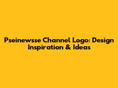 Pseinewsse Channel Logo: Design Inspiration & Ideas