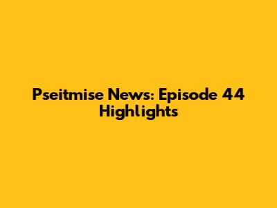 Pseitmise News: Episode 44 Highlights