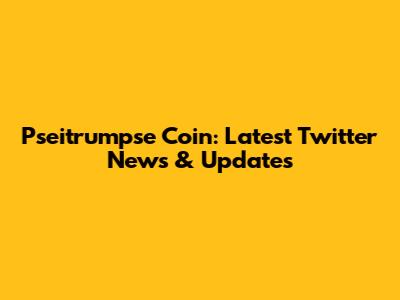 Pseitrumpse Coin: Latest Twitter News & Updates