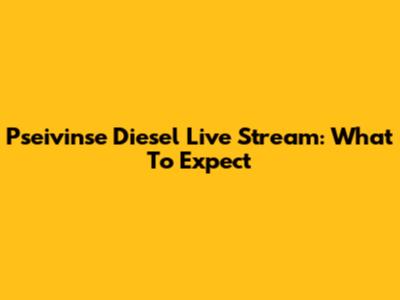 Pseivinse Diesel Live Stream: What To Expect