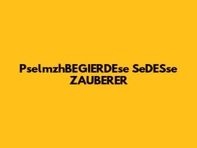 PselmzhBEGIERDEse SeDESse ZAUBERER
