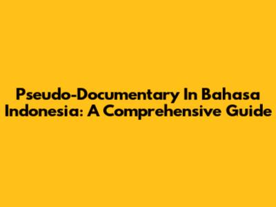 Pseudo-Documentary In Bahasa Indonesia: A Comprehensive Guide