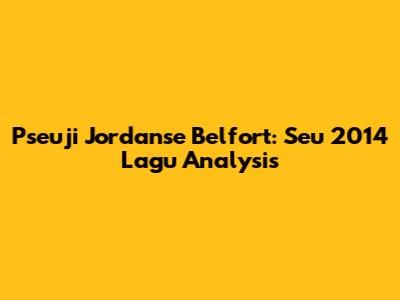 Pseuji Jordanse Belfort: Seu 2014 Lagu Analysis