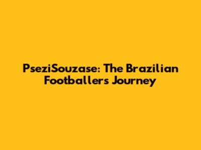 PseziSouzase: The Brazilian Footballer's Journey