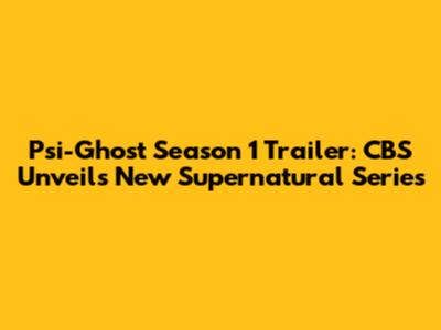 Psi-Ghost Season 1 Trailer: CBS Unveils New Supernatural Series