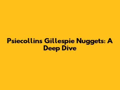 Psiecollins Gillespie Nuggets: A Deep Dive