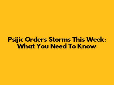 Psijic Order's Storms This Week: What You Need To Know