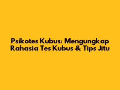 Psikotes Kubus: Mengungkap Rahasia Tes Kubus & Tips Jitu
