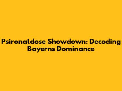 Psironaldose Showdown: Decoding Bayern's Dominance