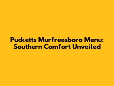 Puckett's Murfreesboro Menu: Southern Comfort Unveiled