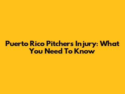 Puerto Rico Pitcher's Injury: What You Need To Know