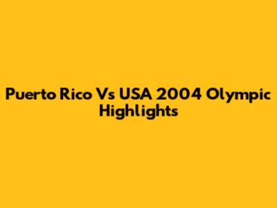 Puerto Rico Vs USA 2004 Olympic Highlights