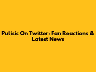 Pulisic On Twitter: Fan Reactions & Latest News