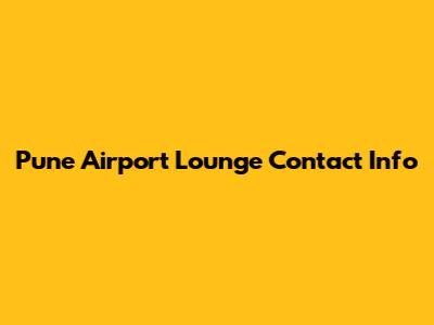 Pune Airport Lounge Contact Info