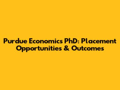 Purdue Economics PhD: Placement Opportunities & Outcomes