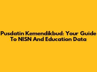 Pusdatin Kemendikbud: Your Guide To NISN And Education Data