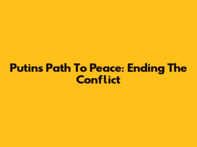 Putin's Path To Peace: Ending The Conflict