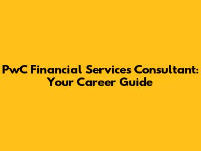 PwC Financial Services Consultant: Your Career Guide
