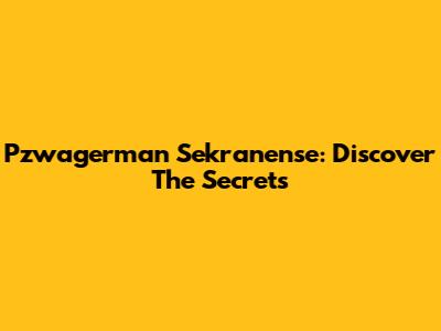 Pzwagerman Sekranense: Discover The Secrets