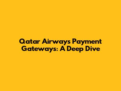 Qatar Airways Payment Gateways: A Deep Dive