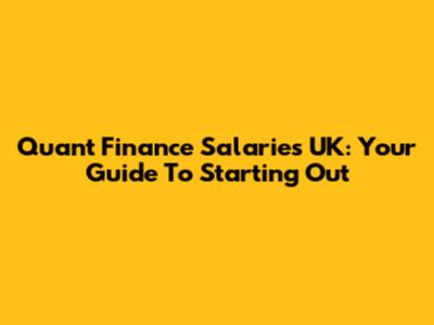 Quant Finance Salaries UK: Your Guide To Starting Out