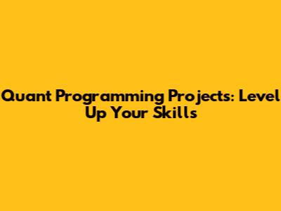 Quant Programming Projects: Level Up Your Skills