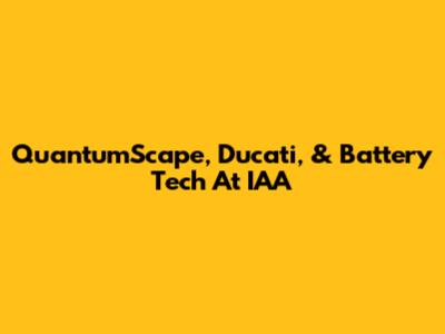 QuantumScape, Ducati, & Battery Tech At IAA