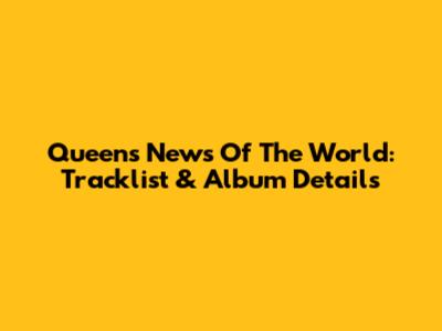 Queen's News Of The World: Tracklist & Album Details