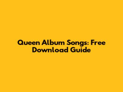 Queen Album Songs: Free Download Guide